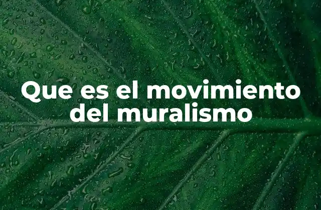 Que es el Movimiento Del Muralismo