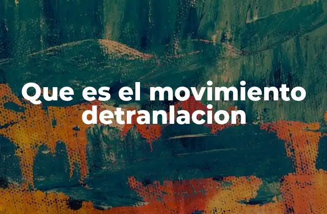 Que es el Movimiento Detranlacion