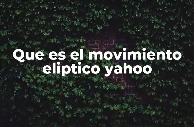 Que es el Movimiento Eliptico Yahoo