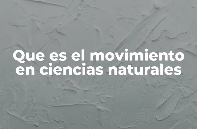 Que es el Movimiento en Ciencias Naturales