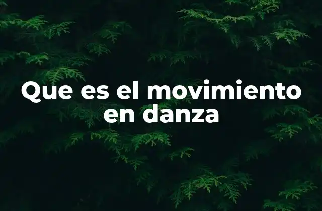 Que es el Movimiento en Danza