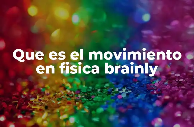 Que es el Movimiento en Fisica Brainly