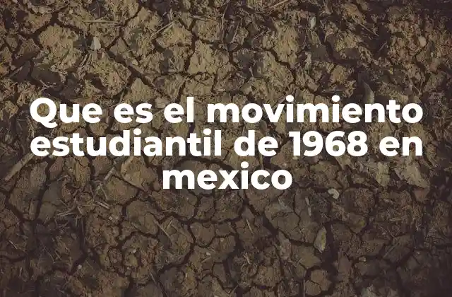 Que es el Movimiento Estudiantil de 1968 en Mexico