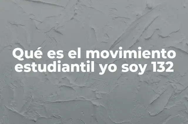 Qué es el Movimiento Estudiantil Yo Soy 132