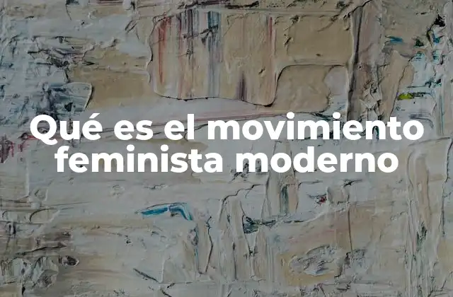 Qué es el Movimiento Feminista Moderno