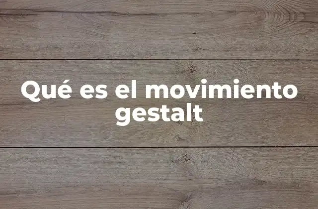 Qué es el Movimiento Gestalt