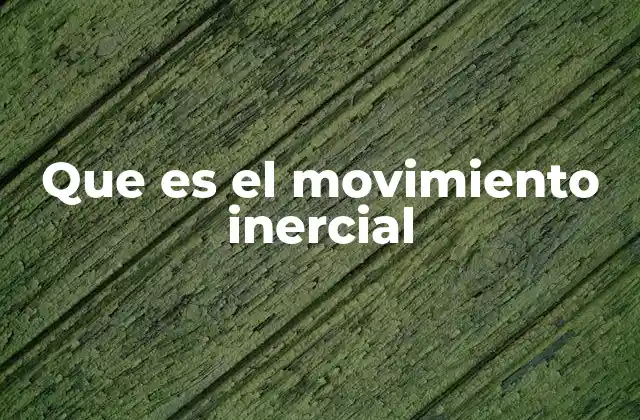 Que es el Movimiento Inercial