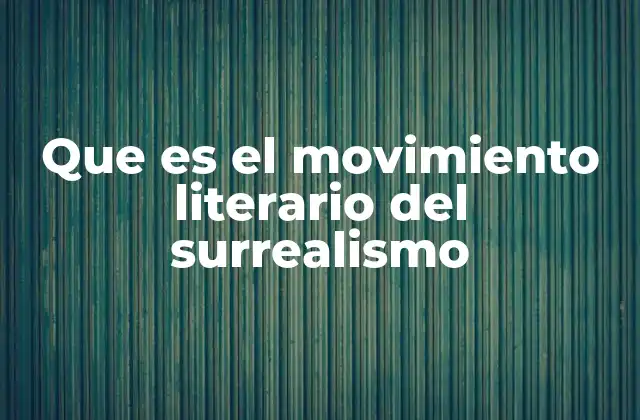 Que es el Movimiento Literario Del Surrealismo