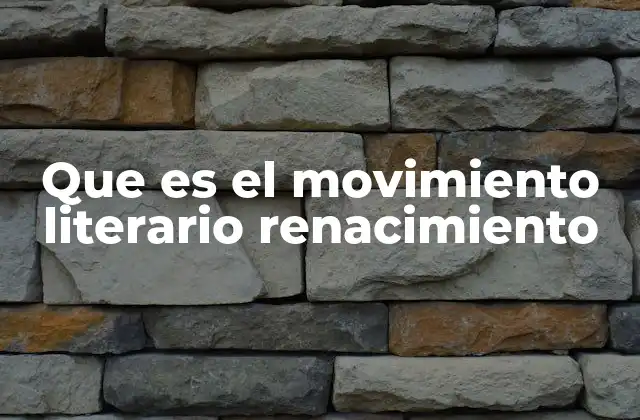 Que es el Movimiento Literario Renacimiento