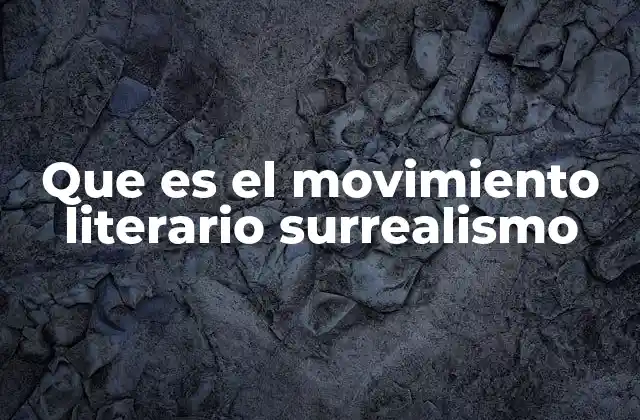 Que es el Movimiento Literario Surrealismo