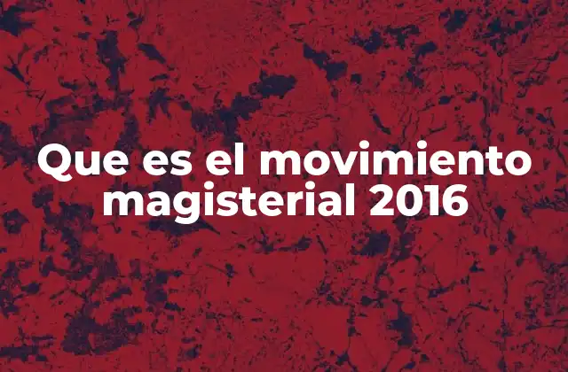 Que es el Movimiento Magisterial 2016