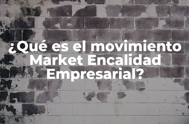 ¿qué es el Movimiento Market Encalidad Empresarial?