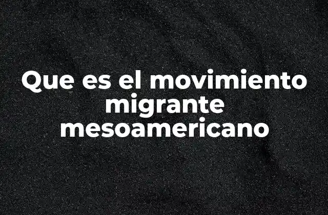 Las raíces sociales y económicas de la migración en Mesoamérica