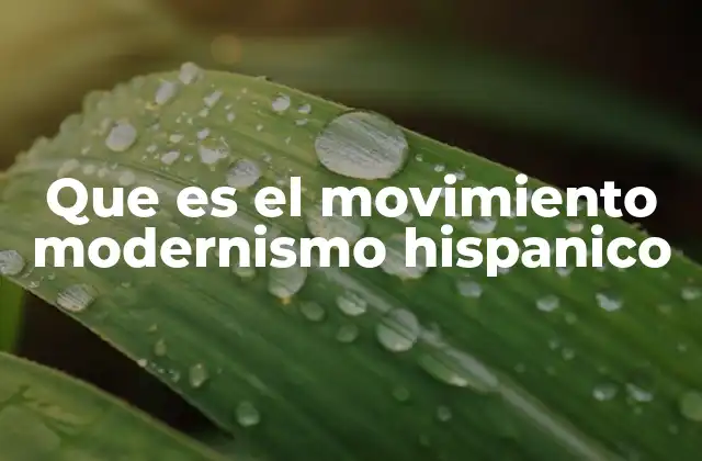 Que es el Movimiento Modernismo Hispanico