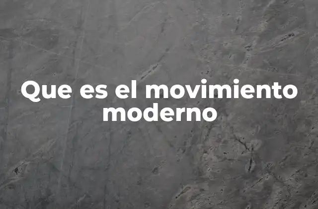 Que es el Movimiento Moderno