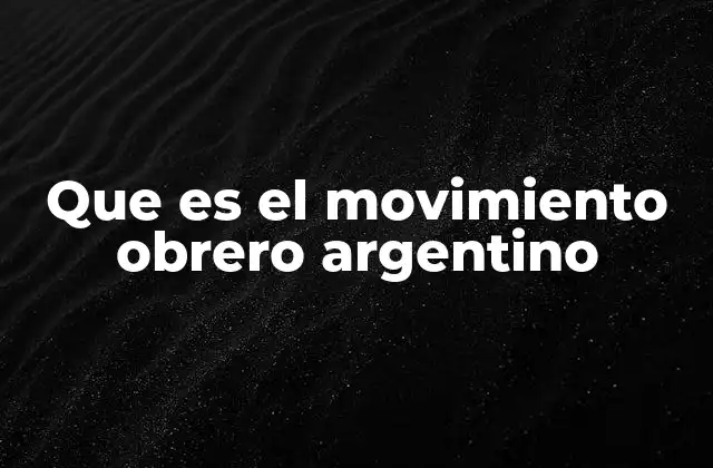 Que es el Movimiento Obrero Argentino