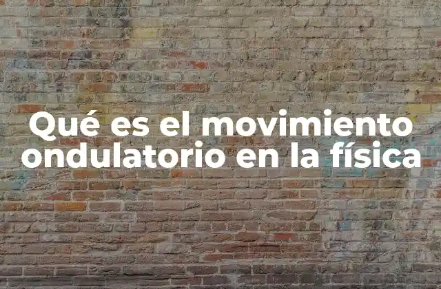 Qué es el Movimiento Ondulatorio en la Física 2 Cómo se produce el movimiento ondulatorio