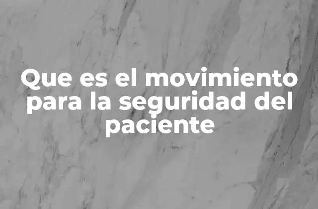 Que es el Movimiento para la Seguridad Del Paciente
