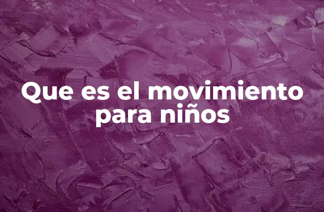 Que es el Movimiento para Niños