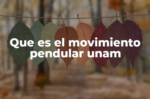 Que es el Movimiento Pendular Unam