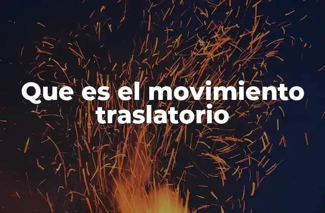Que es el Movimiento Traslatorio