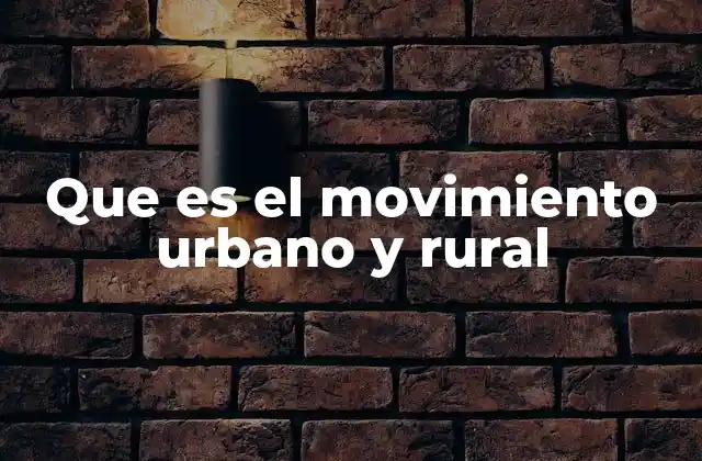 Que es el Movimiento Urbano y Rural