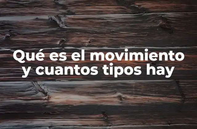 Qué es el Movimiento y Cuantos Tipos Hay