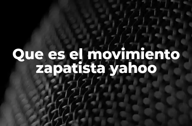 Que es el Movimiento Zapatista Yahoo