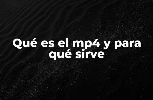 Qué es el Mp4 y para Qué Sirve