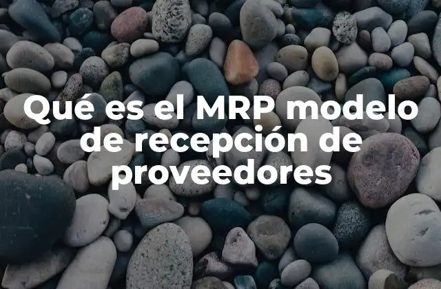 Qué es el Mrp Modelo de Recepción de Proveedores