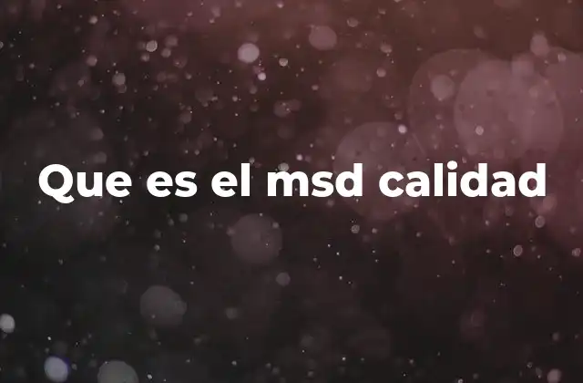 Que es el Msd Calidad
