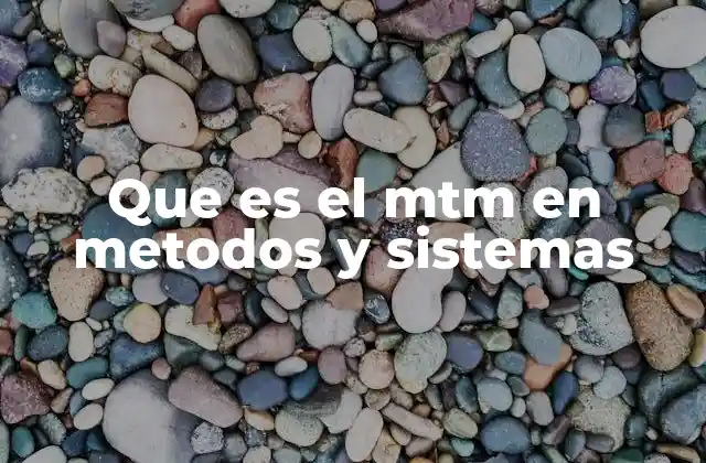 El origen y evolución del sistema MTM