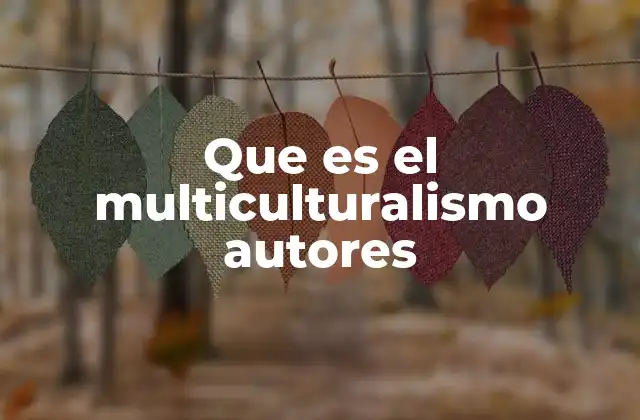 Que es el Multiculturalismo Autores