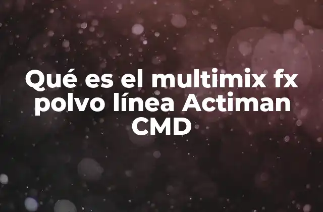 Qué es el Multimix Fx Polvo Línea Actiman Cmd