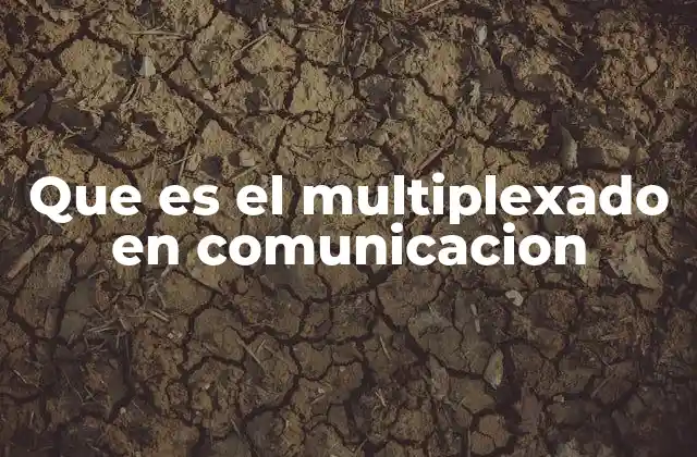 Que es el Multiplexado en Comunicacion
