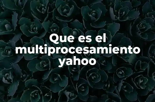 Cómo funciona el multiprocesamiento en Yahoo
