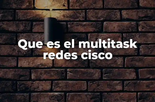 Que es el Multitask Redes Cisco