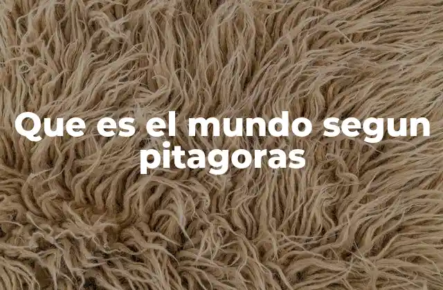 Que es el Mundo Segun Pitagoras