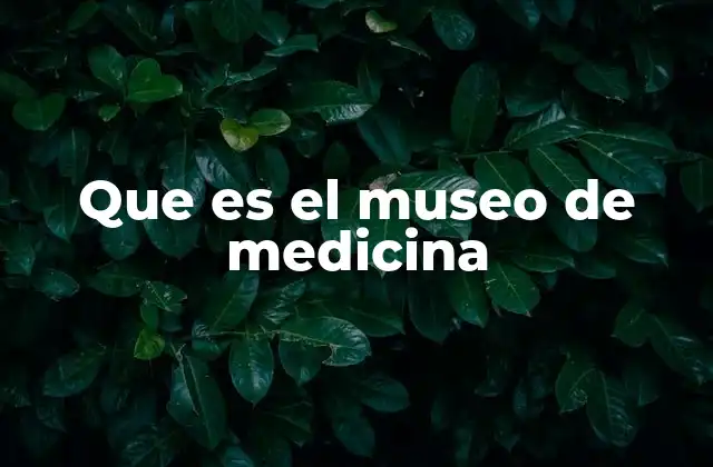 Que es el Museo de Medicina