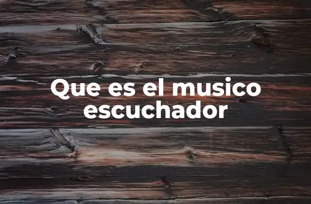 Que es el Musico Escuchador