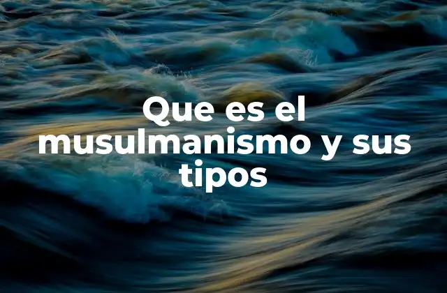Que es el Musulmanismo y Sus Tipos