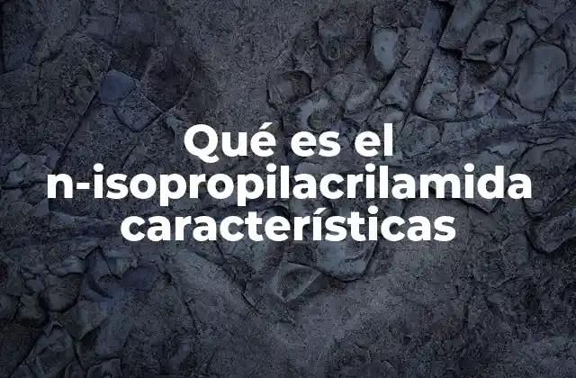 Qué es el N-isopropilacrilamida Características 2 Características del N-isopropilacrilamida y su polímero asociado