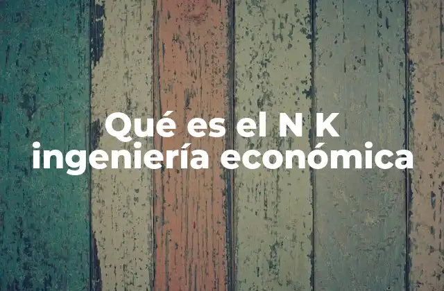 Qué es el N K Ingeniería Económica