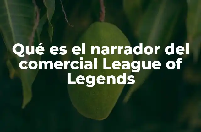 Qué es el Narrador Del Comercial League Of Legends