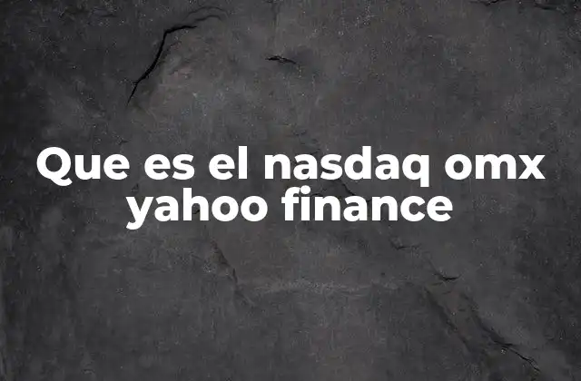 Que es el Nasdaq Omx Yahoo Finance