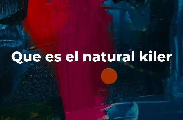 Que es el Natural Kiler