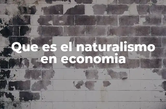 Que es el Naturalismo en Economia