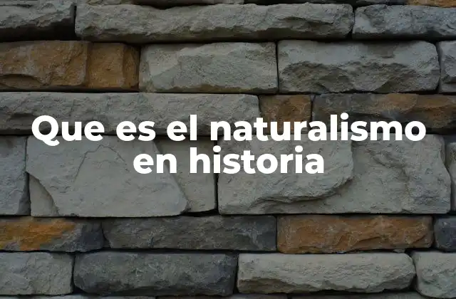 Que es el Naturalismo en Historia