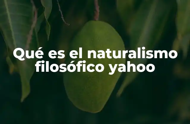 Qué es el Naturalismo Filosófico Yahoo