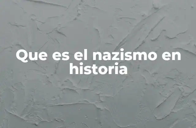 Que es el Nazismo en Historia